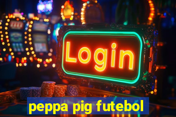 peppa pig futebol